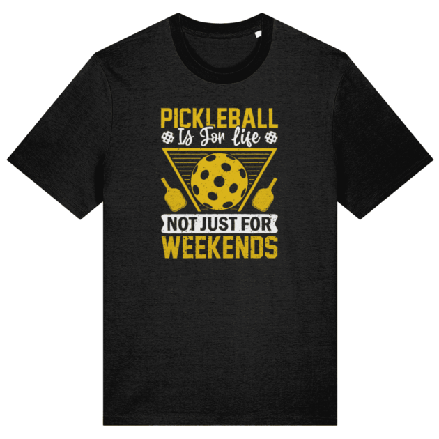 Pickleball Is for Life, Not Just For Weekends (Black)