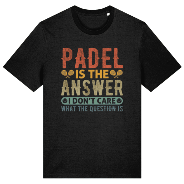 Padel Is The Answer I Don’t Care What The Question Is (Black)